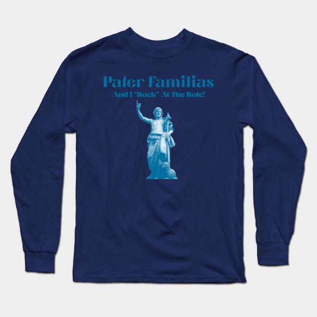 “Pater Familias— And I ‘Rock’ At The Role!” Classical Statue Long Sleeve T-Shirt by Tickle Shark Designs